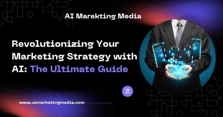 Revolutionizing Your Marketing Strategy with AI: The Ultimate Guide
